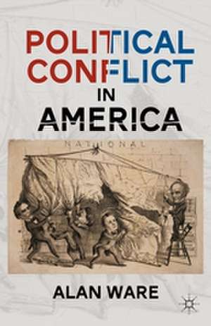 Political Conflict in America de A. Ware