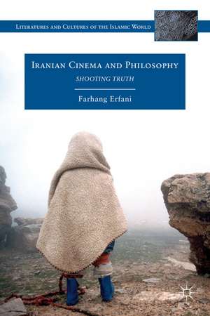 Iranian Cinema and Philosophy: Shooting Truth de Farhang Erfani