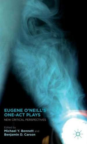 Eugene O’Neill’s One-Act Plays: New Critical Perspectives de M. Bennett