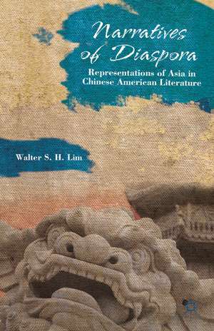 Narratives of Diaspora: Representations of Asia in Chinese American Literature de W. Lim