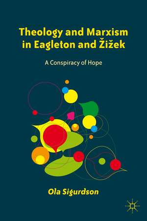 Theology and Marxism in Eagleton and Žižek: A Conspiracy of Hope de O. Sigurdson