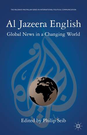 Al Jazeera English: Global News in a Changing World de P. Seib