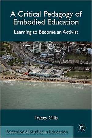 A Critical Pedagogy of Embodied Education: Learning to Become an Activist de T. Ollis