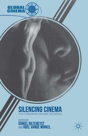 Silencing Cinema: Film Censorship around the World de D. Biltereyst