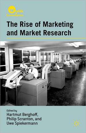 The Rise of Marketing and Market Research de H. Berghoff