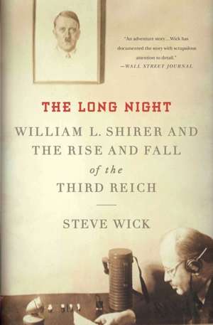 The Long Night: William L. Shirer and the Rise and Fall of the Third Reich de Steve Wick