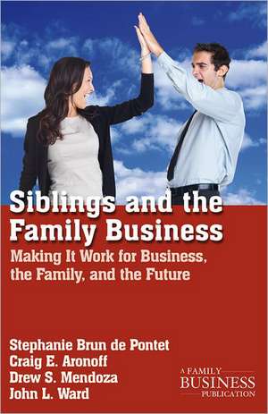 Siblings and the Family Business: Making it Work for Business, the Family, and the Future de Nana