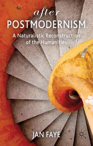 After Postmodernism: A Naturalistic Reconstruction of the Humanities de Jan Faye