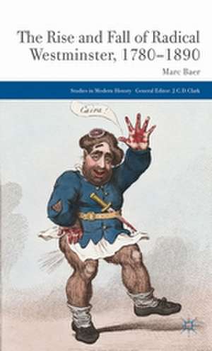 The Rise and Fall of Radical Westminster, 1780-1890 de M. Baer