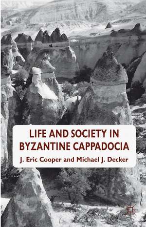 Life and Society in Byzantine Cappadocia de Eric. Cooper