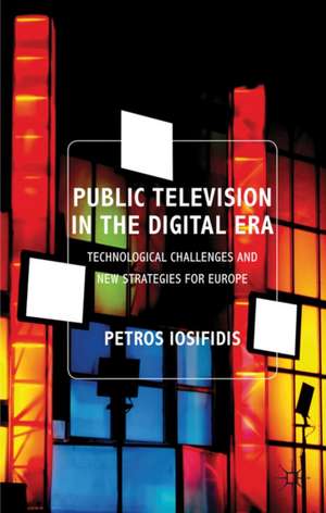 Public Television in the Digital Era: Technological Challenges and New Strategies for Europe de P. Iosifidis