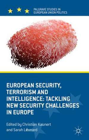 European Security, Terrorism and Intelligence: Tackling New Security Challenges in Europe de C. Kaunert