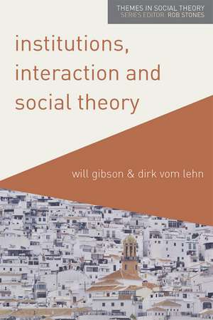 Institutions, Interaction and Social Theory de Will Gibson