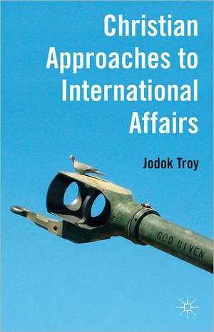 Christian Approaches to International Affairs de J. Troy