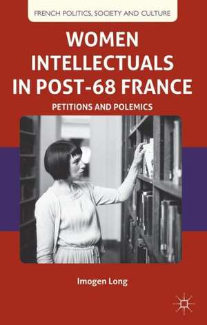 Women Intellectuals in Post-68 France: Petitions and Polemics de I. Long