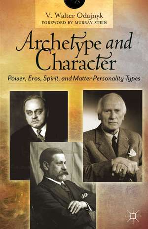 Archetype and Character: Power, Eros, Spirit, and Matter Personality Types de V. Odajnyk