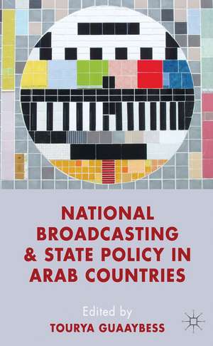 National Broadcasting and State Policy in Arab Countries de T. Guaaybess