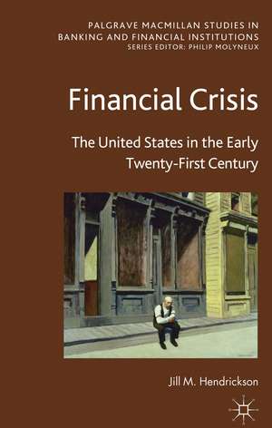 Financial Crisis: The United States in the Early Twenty-First Century de J. Hendrickson