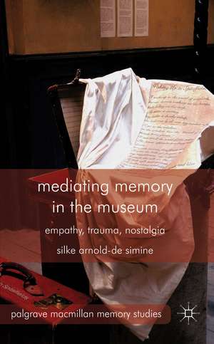 Mediating Memory in the Museum: Trauma, Empathy, Nostalgia de S. Arnold-de-Simine