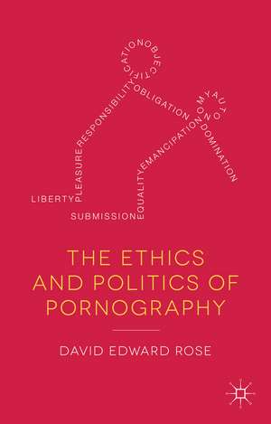 The Ethics and Politics of Pornography de D. Rose