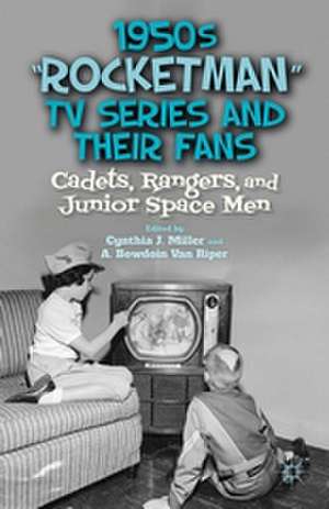 1950s “Rocketman” TV Series and Their Fans: Cadets, Rangers, and Junior Space Men de C. Miller