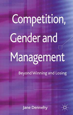 Competition, Gender and Management: Beyond Winning and Losing de J. Dennehy