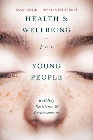 Health and Well-being for Young People: Building Resilience and Empowerment de Colin Goble