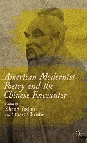 American Modernist Poetry and the Chinese Encounter de Z. Yuejun