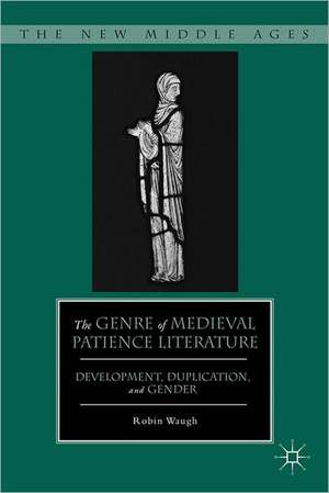 The Genre of Medieval Patience Literature: Development, Duplication, and Gender de R. Waugh