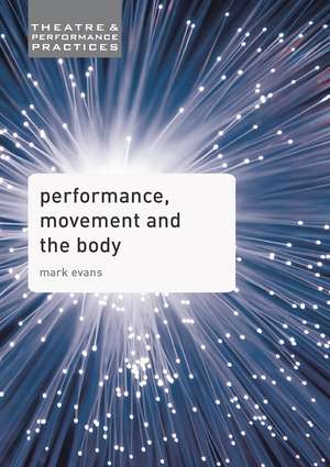 Performance, Movement and the Body de Mark Evans