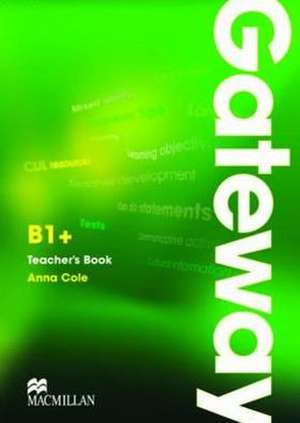 Cole, A: Gateway B1+ Teacher's Book and Test CD Pack de Anna Cole