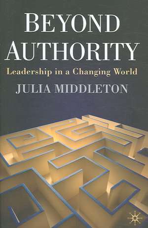 Beyond Authority: Leadership in a Changing World de J. Middleton