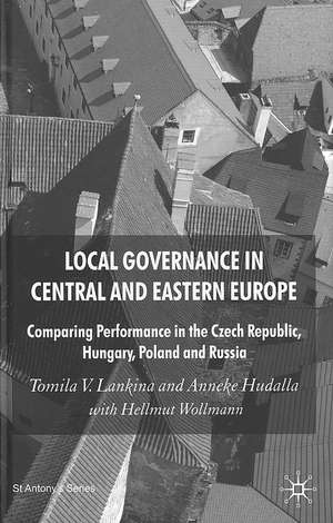 Local Governance in Central and Eastern Europe: Comparing Performance in the Czech Republic, Hungary, Poland and Russia de T. Lankina