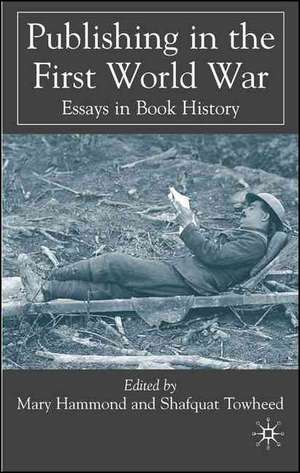 Publishing in the First World War: Essays in Book History de M. Hammond