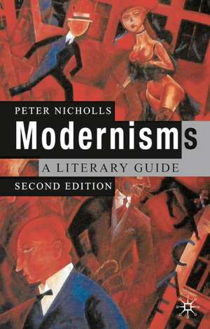 Modernisms: A Literary Guide, Second Edition de Professor Peter Nicholls