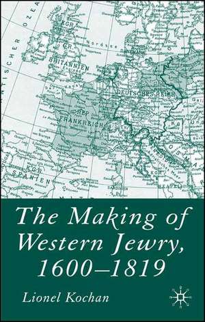 The Making of Western Jewry, 1600-1819 de L. Kochan