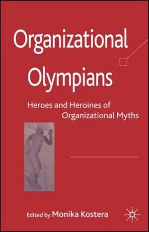 Organizational Olympians: Heroes and Heroines of Organizational Myths de M. Kostera