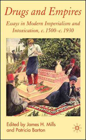 Drugs and Empires: Essays in Modern Imperialism and Intoxication, c.1500 to c.1930 de J. Mills