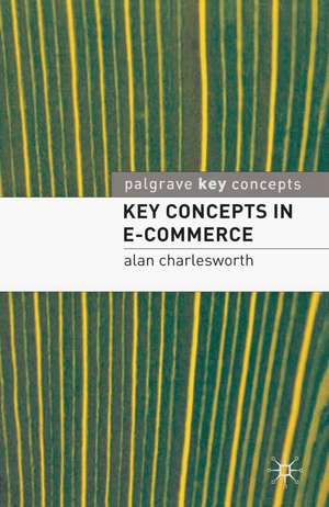 Key Concepts in e-Commerce de Alan Charlesworth