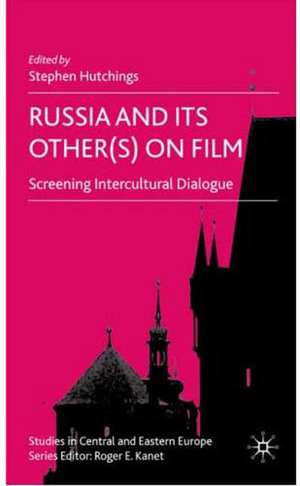 Russia and its Other(s) on Film: Screening Intercultural Dialogue de S. Hutchings