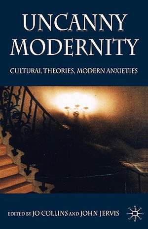 Uncanny Modernity: Cultural Theories, Modern Anxieties de Jo Collins