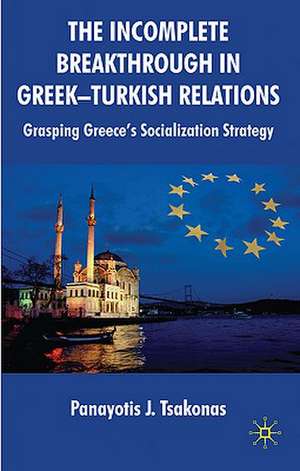 The Incomplete Breakthrough in Greek-Turkish Relations: Grasping Greece’s Socialization Strategy de Panayotis Tsakonas