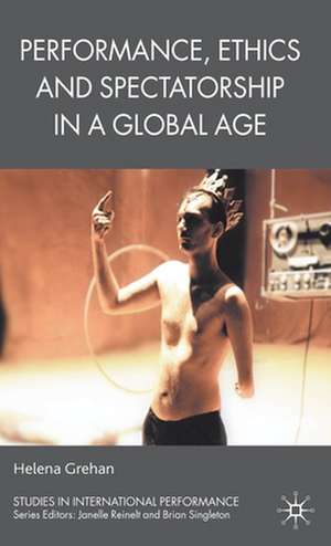 Performance, Ethics and Spectatorship in a Global Age de H. Grehan