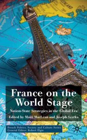 France on the World Stage: Nation State Strategies in the Global Era de M. Maclean