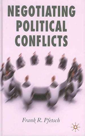 Negotiating Political Conflicts de F. Pfetsch