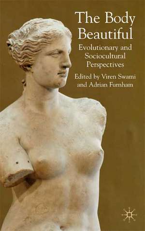 The Body Beautiful: Evolutionary and Sociocultural Perspectives de V. Swami