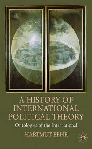 A History of International Political Theory: Ontologies of the International de Hartmut Behr