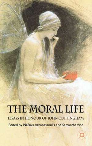 The Moral Life: Essays in Honour of John Cottingham de N. Athanassoulis