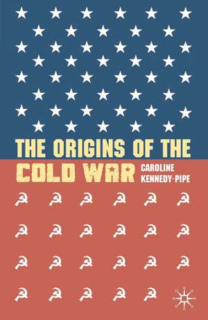 The Origins of the Cold War de Caroline Kennedy-Pipe