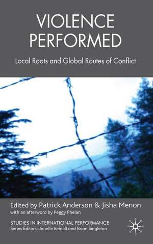 Violence Performed: Local Roots and Global Routes of Conflict de P. Anderson